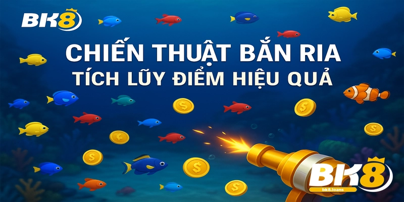 Chiến thuật bắn ria trong Bắn Cá BK8 giúp tích lũy điểm ổn định và tiết kiệm đạn.