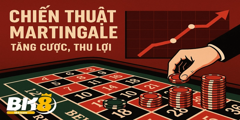 Áp dụng chiến thuật Martingale để tối ưu hóa cơ hội thắng.