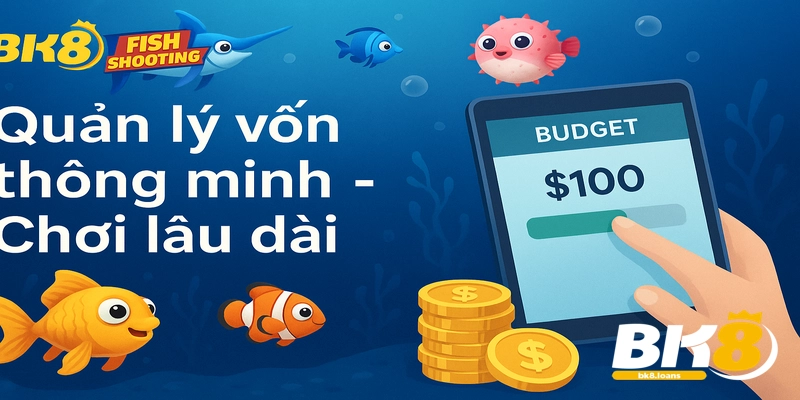 Quản lý vốn thông minh giúp bạn chơi Bắn Cá BK8 an toàn và bền vững.